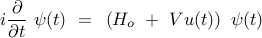  		i frac{partial}{partial t} ~psi(t) ~=~ left( H_o ~+~ V u(t) right) ~psi(t) 		 	