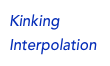 Kinking
Interpolation