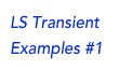 LS Transient Examples #1