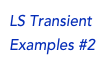 LS Transient Examples #2