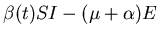 $\displaystyle \beta(t) S I - (\mu + \alpha) E$