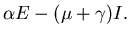 $\displaystyle \alpha E - (\mu + \gamma) I.$